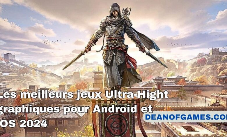 Les meilleurs jeux Ultra-Hight graphiques pour Android et iOS 2024